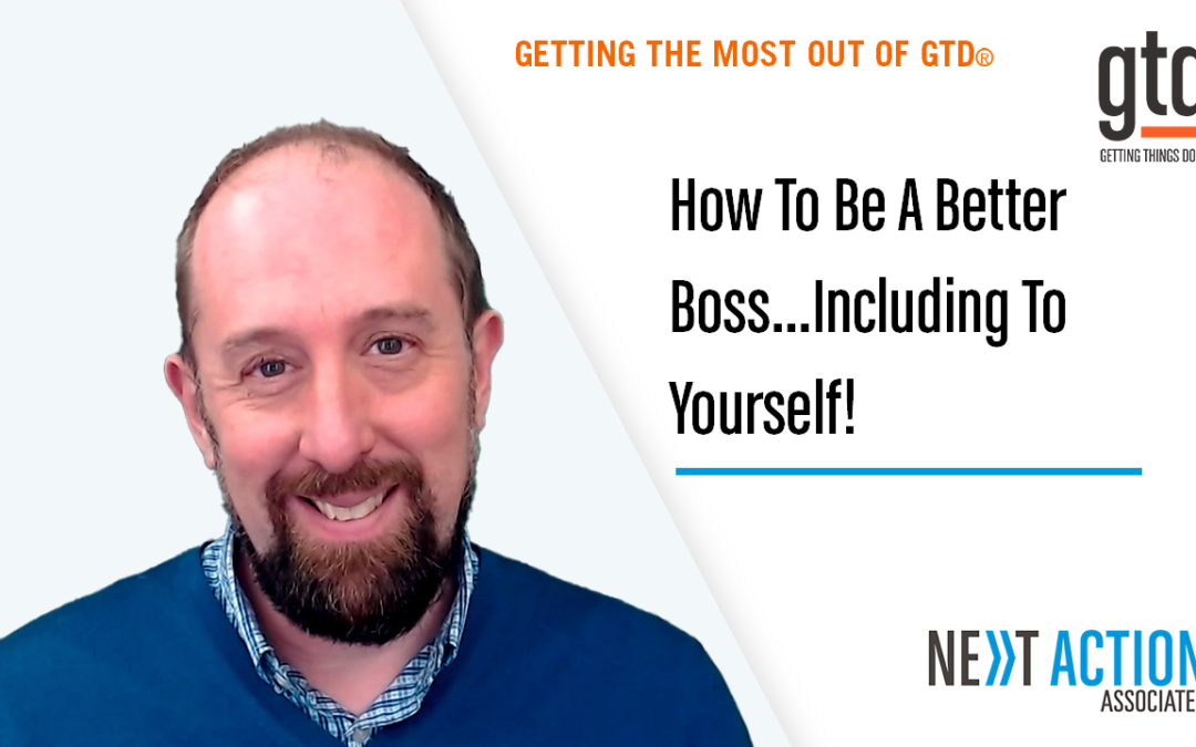 How To Be A Better Boss … Including To Yourself!