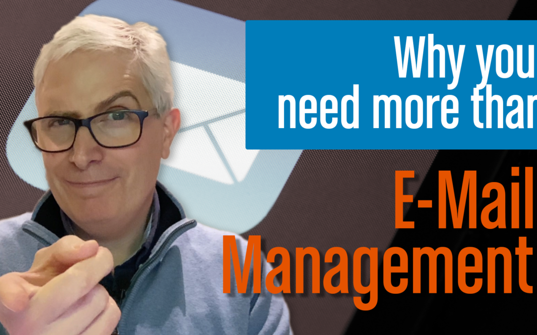 Why You Need More Than E-Mail Management