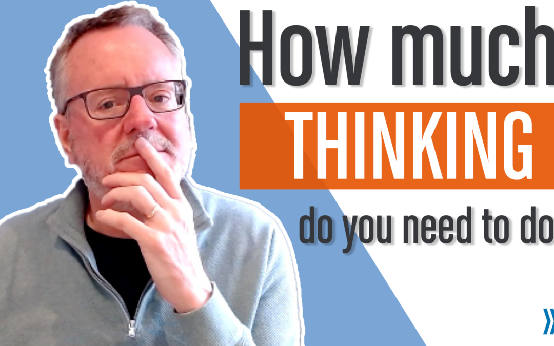 How Much Thinking Do You Need To Do?
