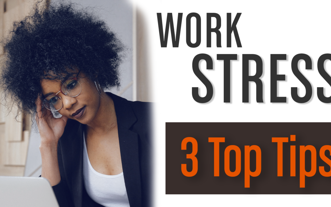 3 Top Tips For Immediate Stress Relief At Work!