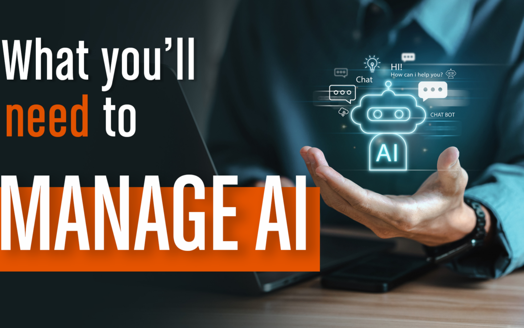 What You’ll Need To Manage The AI Storm